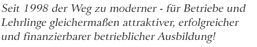 Der Weg zu moderner - für Betriebe und Lehrlinge gleichermaßen attraktiver, erfolgreicher und finanzierbarer betrieblicher Ausbildung.